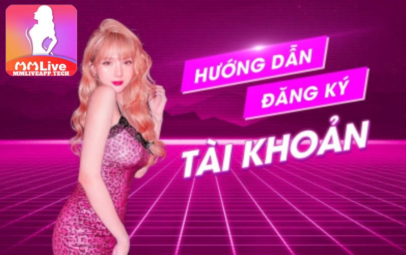 Cách đăng ký tài khoản trên Hotlive