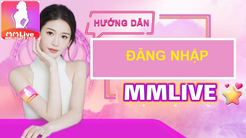 Hướng dẫn cách đăng nhập mmlive siêu chi tiết cho bạn