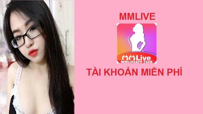 MMlive tài khoản miễn phí mmlive tài khoản miễn phí