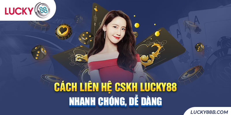 Hướng dẫn các cách liên hệ hỗ trợ tại Lucky88